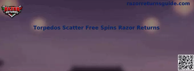 Torpedos Scatter Free Spins Razor Returns